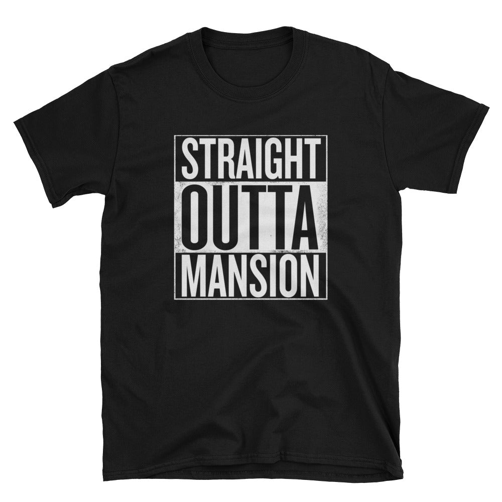 Straight Outta Mansion - Unisex T-Shirt